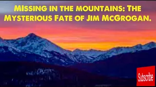 Missing in the mountains: The Tragic Fate of Dr.James McGrogan.