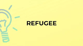 What is the meaning of the word REFUGEE?