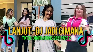 LANJUT-DJ JADI GIMANA TIKTOK DANCE COMPILATIONS 2021 PART 2