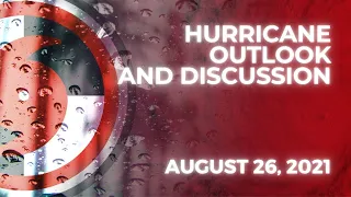 Hurricane Outlook and Discussion: August 26, 2021 - Hurricane Potential Grows for Gulf Coast