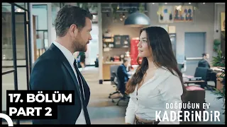 Doğduğun Ev Kaderindir 17. Bölüm Part 2