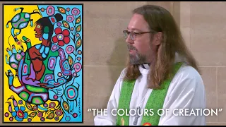 “The Colours of Creation” sermon by Rev. Jason Meyers & All Things Bright & Beautiful by John Rutter