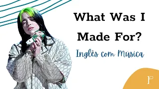 What Was I Made For? - Inglês com Música!