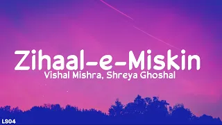 Zihaal e Miskin (Lyrics) - Vishal Mishra, Shreya Ghoshal |  Kunaal Verma | LS04 | LyricsStore 04