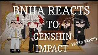 REPOST - BNHA Reacts To Genshin Impact PART 2 (School AU)