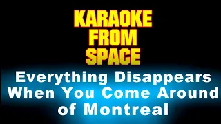 of Montreal • Everything Disappears When You Come Around • [Karaoke] [Instrumental Lyrics]