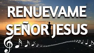 RENUEVAME SEÑOR JESUS - MUSICA CRISTIANA DE ADORACION - RENOVANDO FUERZAS - HIMNOS HERMOSOS 2023