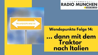 Wendepunkte 14 - ... dann mit dem Traktor nach Italien