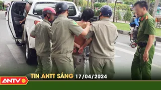 Tin tức an ninh trật tự nóng, thời sự Việt Nam mới nhất 24h sáng ngày 17/4 | ANTV