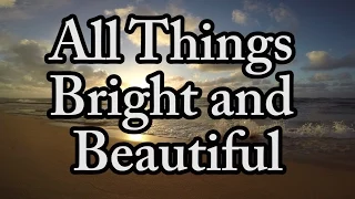 All Things Bright and Beautiful - Church Hymn - Jesus Song