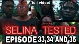 SELINA TESTED EPISODE 33,34 AND 35 FULL VIDEO