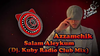 Azzamchik - Salam Aleykum (Dj. Kuby Radio Club Mix) 🎵 🎶 🔊 😎