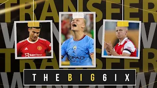 THE BIG 6IX ⚽️ | RONALDO STILL WANTS OUT OF MANCHESTER 🔴 | HAALAND SCORES ON CITY DEBUT 🔵