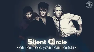 Silent Circle - Oh, Don't Lose Your Heart Tonight