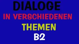 Dialoge In verschiedenen Themen - Deutsch B2 Vorbereitung