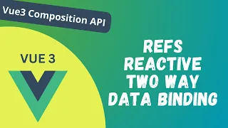 8. Reactivity in Vue Composition API. Refs and Reactive in Vue and Two way Data Binding - Vue 3