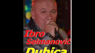 Ibro Selmanovic - Oj Dubico moja  - Dubica (Beston production)