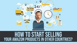 HOW TO START SELLING YOUR AMAZON PRODUCTS IN OTHER COUNTRIES