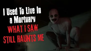 "I Used To Live In a Mortuary What I Saw Still Haunts Me" Creepypasta Scary Story