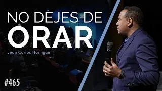 No dejes de Orar - Pastor Juan Carlos Harrigan