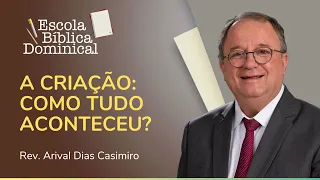 A CRIAÇÃO: COMO TUDO ACONTECEU? | Escola Bíblica | Rev. Arival Dias Casimiro | IPP