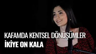 Zehra Toy - Kafamda Kentsel Dönüşümler (İkiye On Kala Cover)