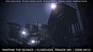 Painting The Silence | Trance Uplifting Mix (2006-2010)