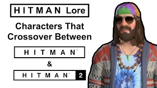 HITMAN Lore | Characters That Crossover Between HITMAN & HITMAN 2