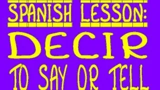 Spanish Lesson: Decir - To Say, To Tell