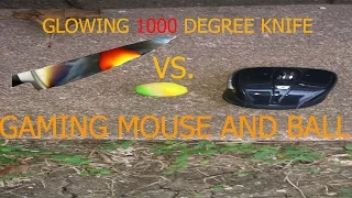 EXPERIMENT Glowing 1000 degree KNIFE VS GAMING MOUSE AND LIL BALL