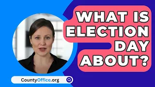 What Is Election Day About? - CountyOffice.org