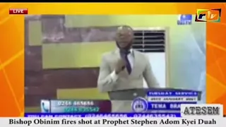 BISHOP OBINIM FIRES SHOT AT PROPHET STEPHEN ADOM KYEI DUAH