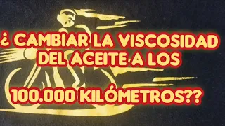 ¿ CAMBIAR la VISCOSIDAD del ACEITE a los 100.000 kilómetros???