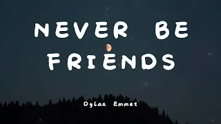 Never Be Friends – Dylan Emmet  (Lyrics)