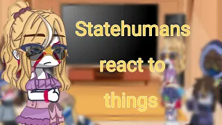 Statehumans react to things (credits in desc)