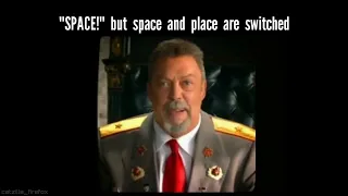 Tim Curry "SPACE!" but space and place are switched