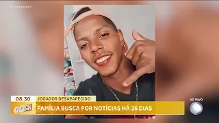 JOGADOR DESAPARECIDO: FAMÍLIA BUSCA POR NOTÍCIAS HÁ 26 DIAS