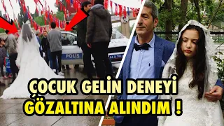 ÇOCUK GELİN SOSYAL DENEY ÇEKERKEN GÖZALTINA ALINDIM !