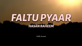 Faltu Pyar (Lyrics) - Hasan Raheem | Natasha Noorani | Talal Qureshi | Lyrical Video | 2022❤