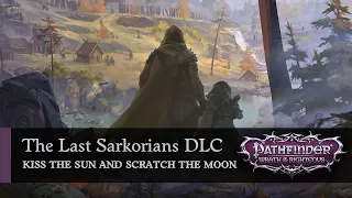 Kiss the Sun and Scratch the Moon | The Last Sarkorians DLC | Pathfinder: Wrath of the Righteous