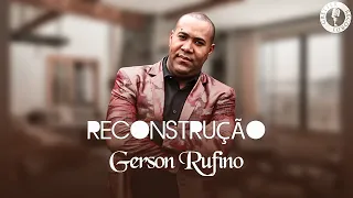 Gerson Rufino - Reconstrução - Vídeo letra