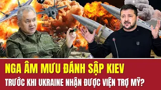 Điểm tin thế giới: Nga tận dụng "thời cơ vàng" đánh sập Kiev, NATO chấn động trước kế hoạch lớn