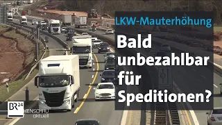 Spediteure fürchten geplante LKW-Mauterhöhung | BR24