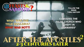 After The Apostles: Part 2. 2-3 Centuries Later. What was the True Ekklesia?