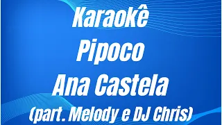 KARAOKÊ - PIPOCO - ANA CASTELA - (part. Melody e DJ Chris)