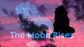 The Moon Rises {Mep Part}