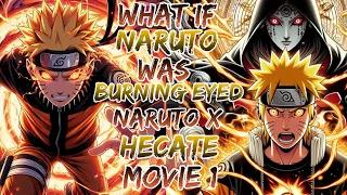 What if Naruto was Burning Eyed | Naruto x  Hecate ?Movie 1