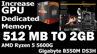 How To Increase GPU Dedicated Memory | AMD Ryzen 5 5600G | Gigabyte B550M DS3H