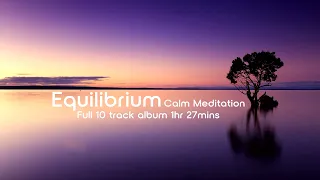 Equilibrium - Calm Meditation -- Full Album 1Hr 27Mins #Healing #Relaxing