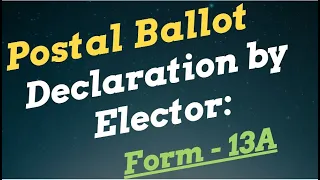 Election: Postal Ballot - Declaration by Elector - Form -  13A